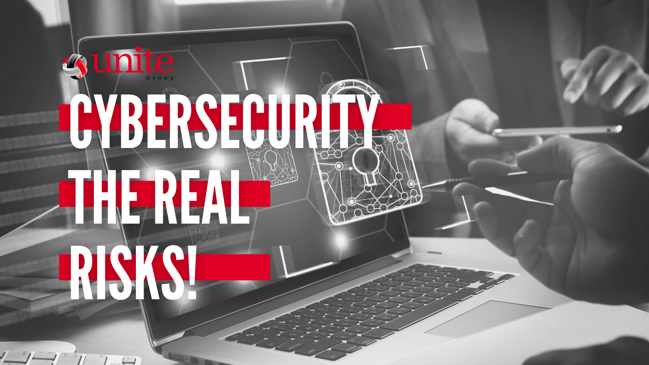 Cybersecurity - The real risks! - The Unite Group