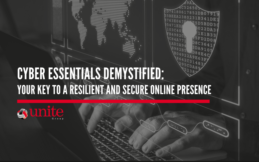 Cyber Essentials Demystified: Your Key to a Resilient and Secure Online Presence