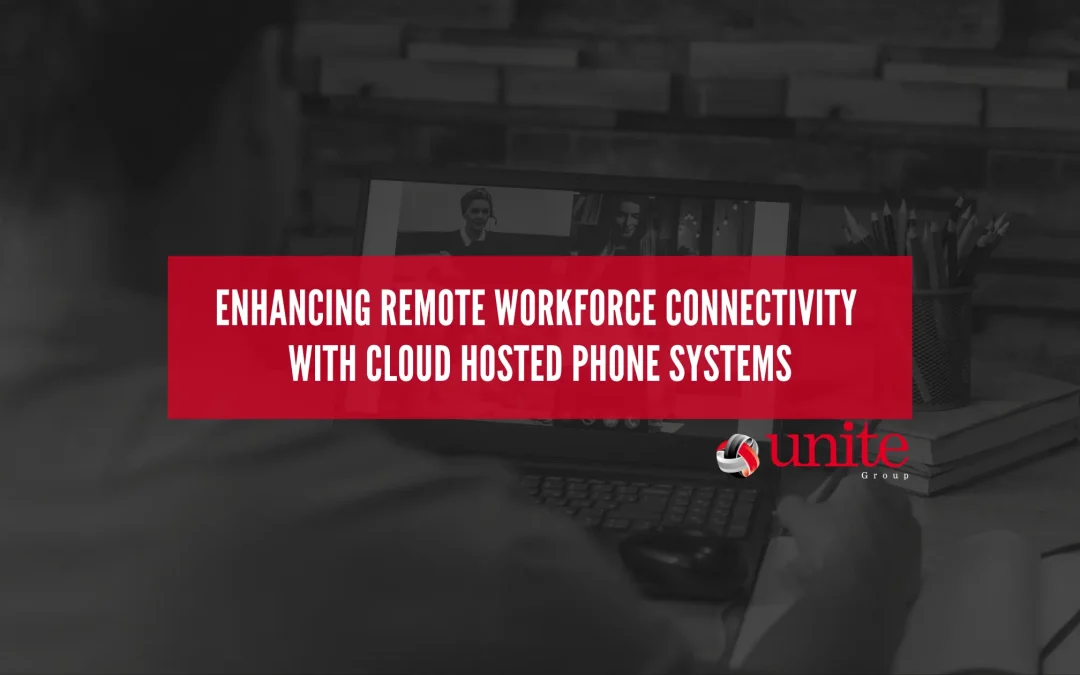 Enhancing Remote Workforce Connectivity with Cloud-Hosted Phone Systems