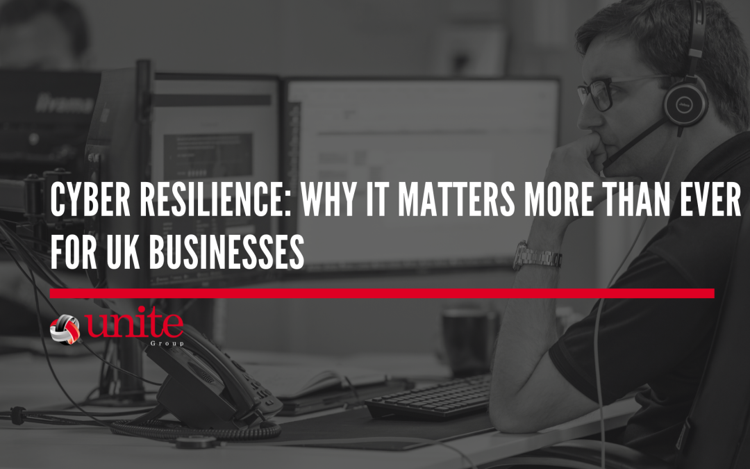 Cyber Resilience: Why It Matters More Than Ever for UK Businesses