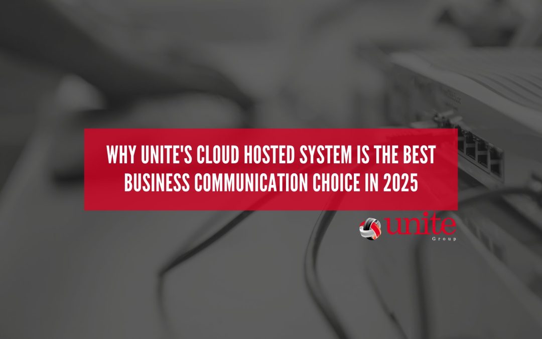 Why Unite’s Cloud Hosted System Is the Best Business Communication Choice in 2025
