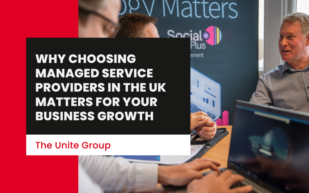 Why Choosing Managed Service Providers in the UK Matters for Your Business Growth